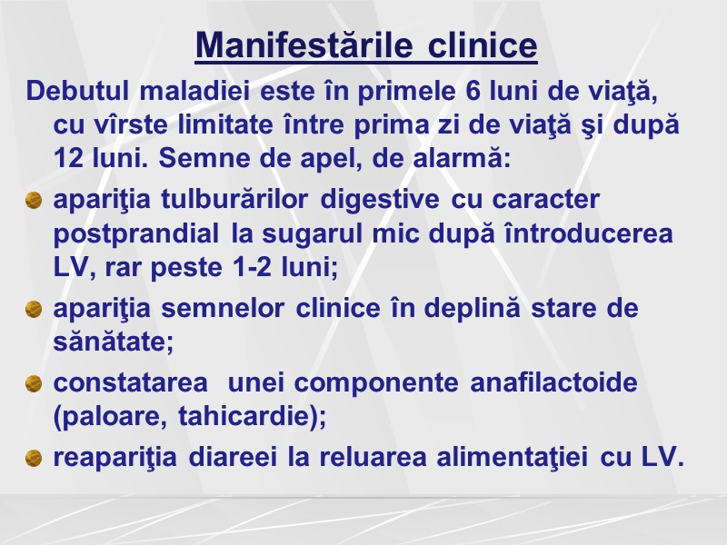 Manifestările clinice Debutul maladiei este în primele 6 luni de viaţă, cu vîrste limitate